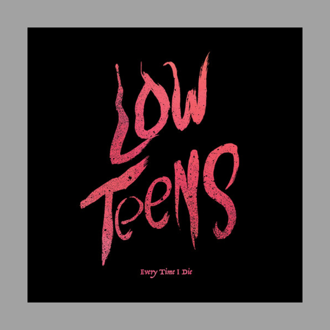 Every Time I Die - Low Teens