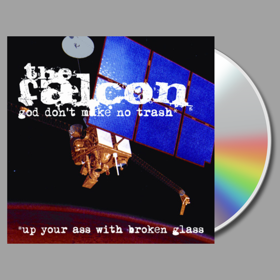 The Falcon - God Don't Make No Trash (Or, Up Your Ass With Broken Glass) CD