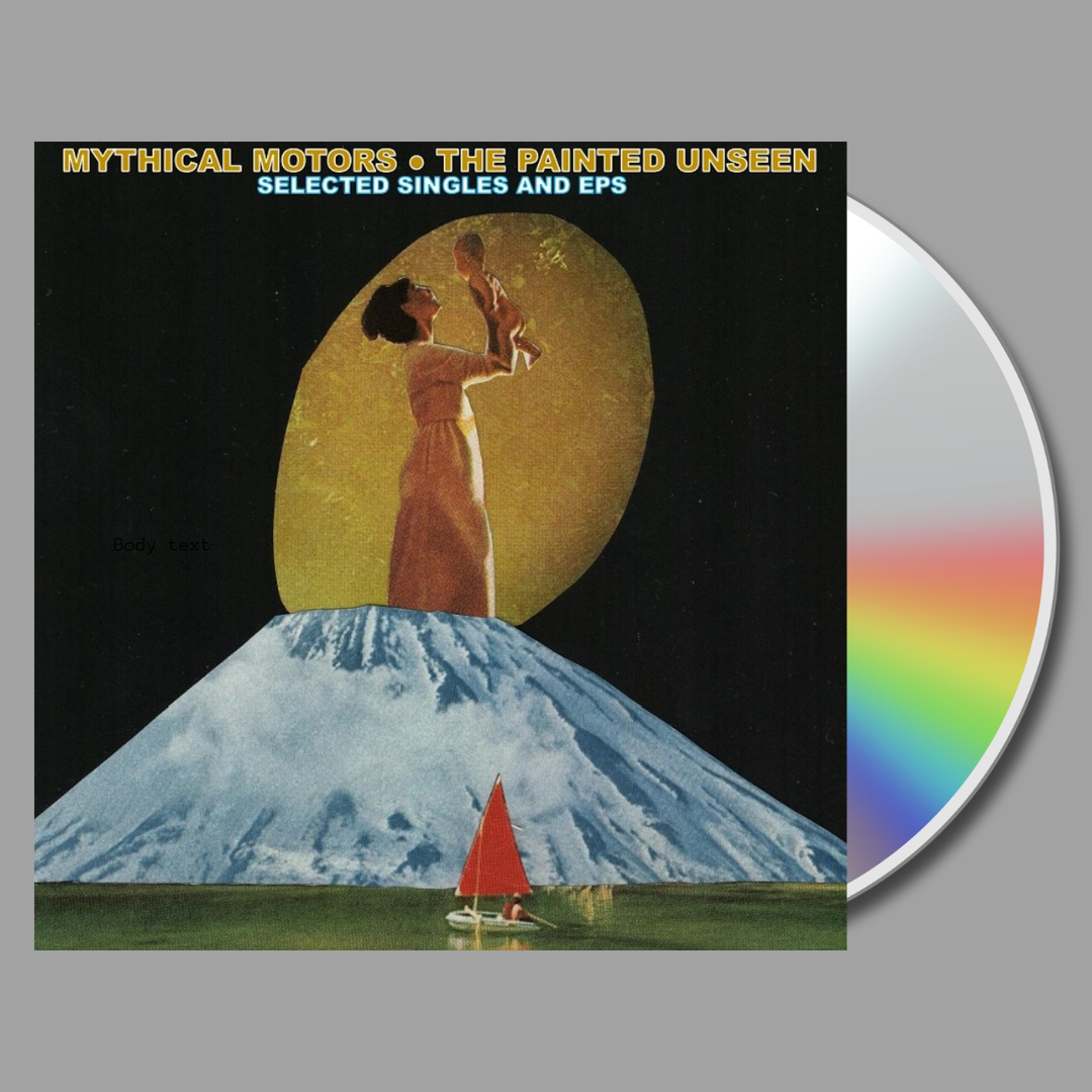 Mythical Motors - The Painted Unseen: Selected Singles And EPs CD
