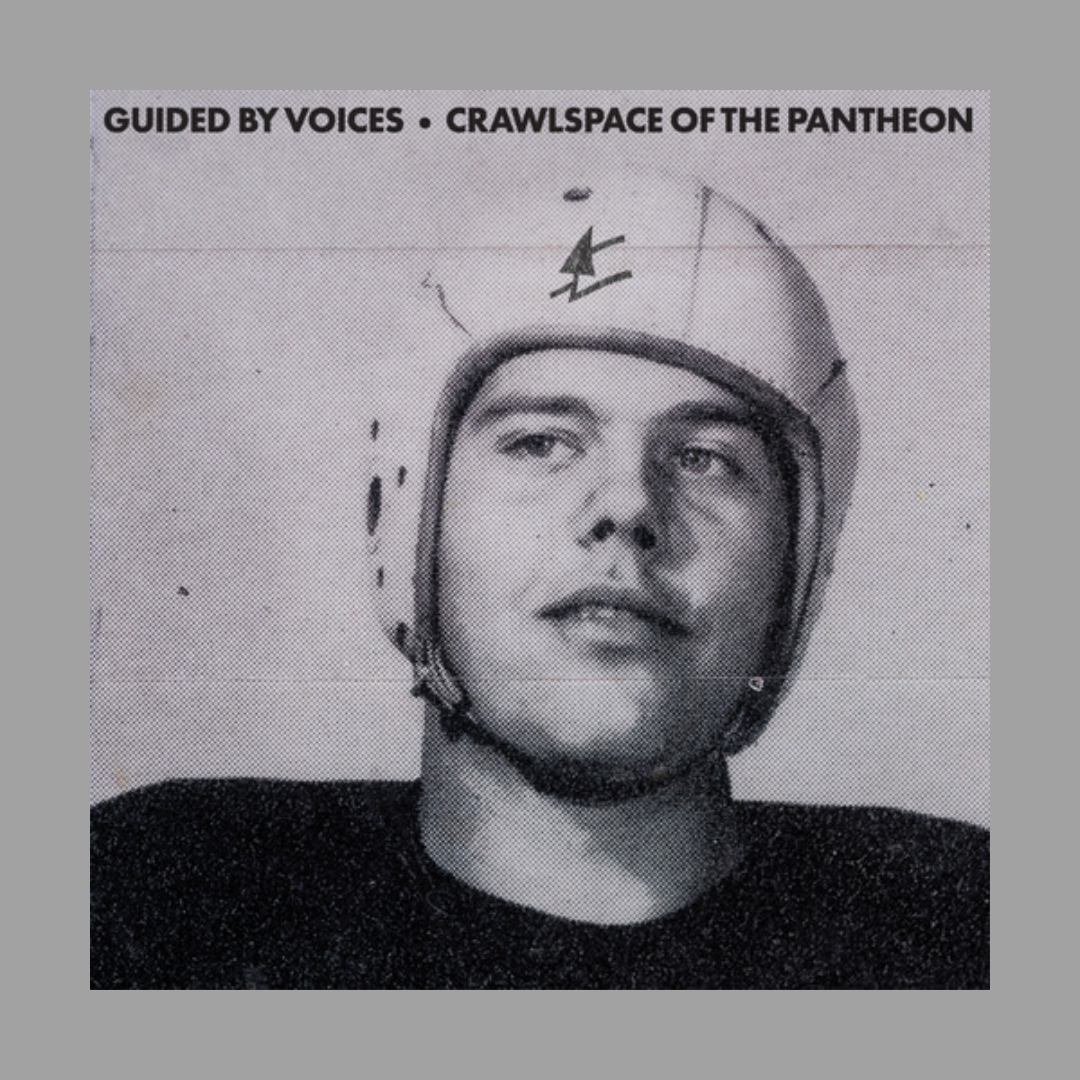 Guided By Voices - Crawlspace Of The Pantheon