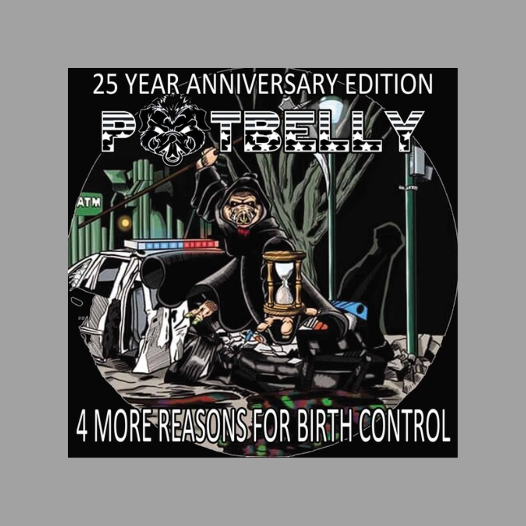 Potbelly - 4 More Reasons For Birth Control (25th Anniversary Numbered Edition of 550)