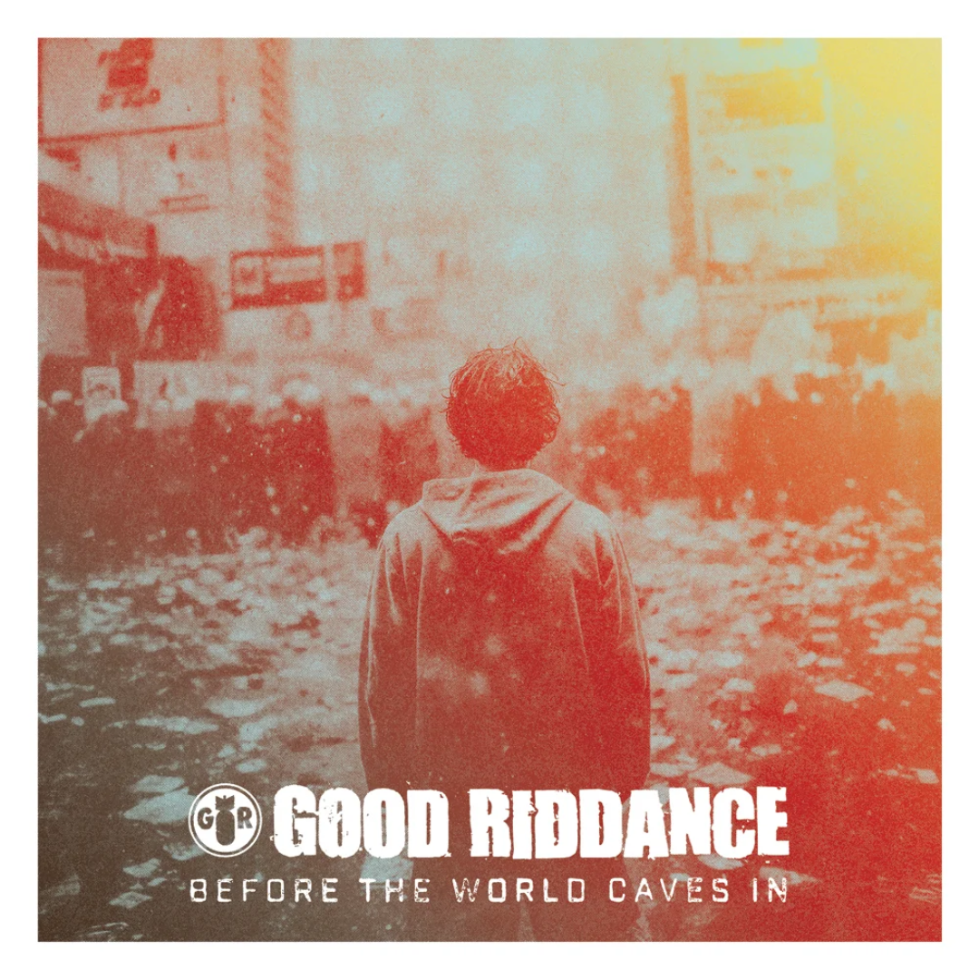 Good Riddance - Before The World Caves In