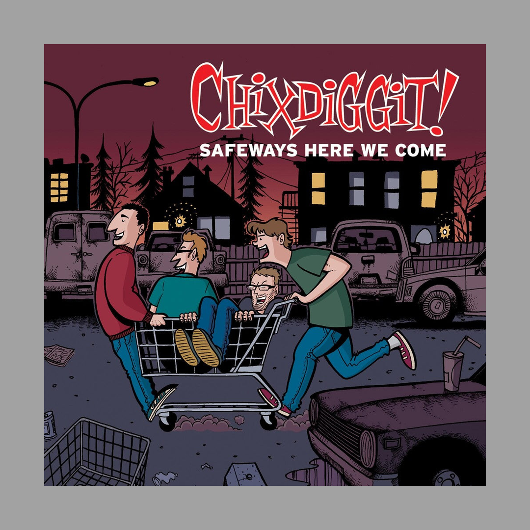 Chixdiggit! - Safeways, Here We Come