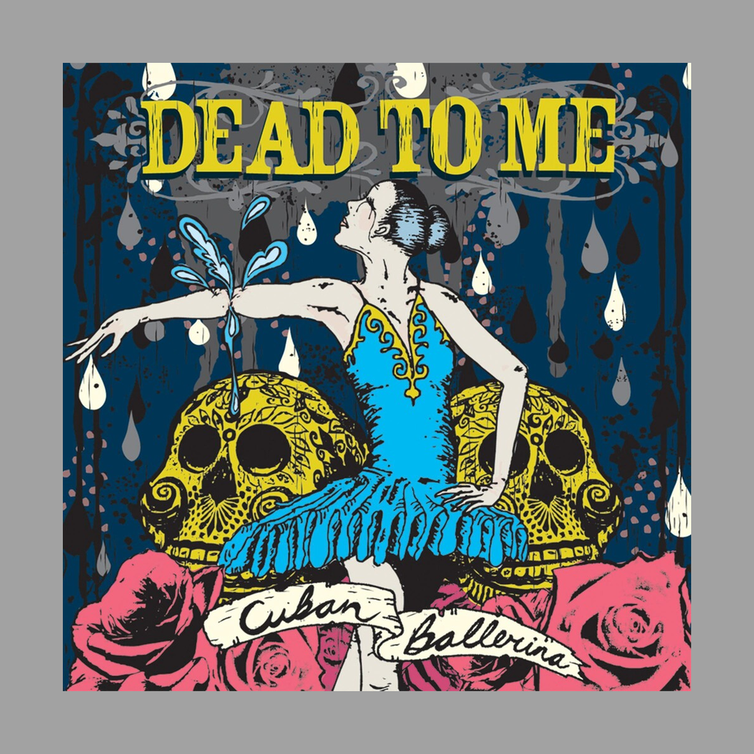 Dead To Me - Cuban Ballerina