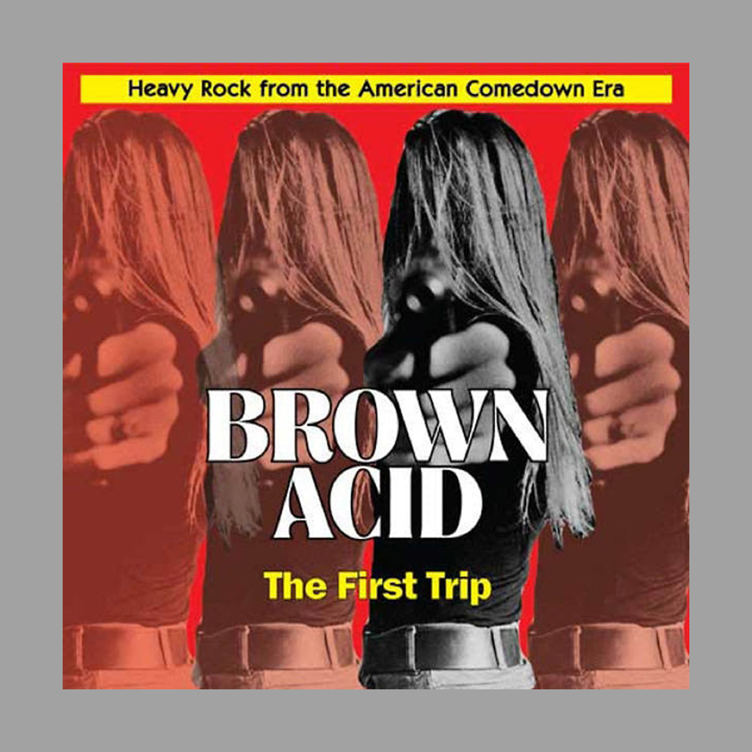 Brown Acid - The First Trip: Heavy Rock From the American Comedown Era