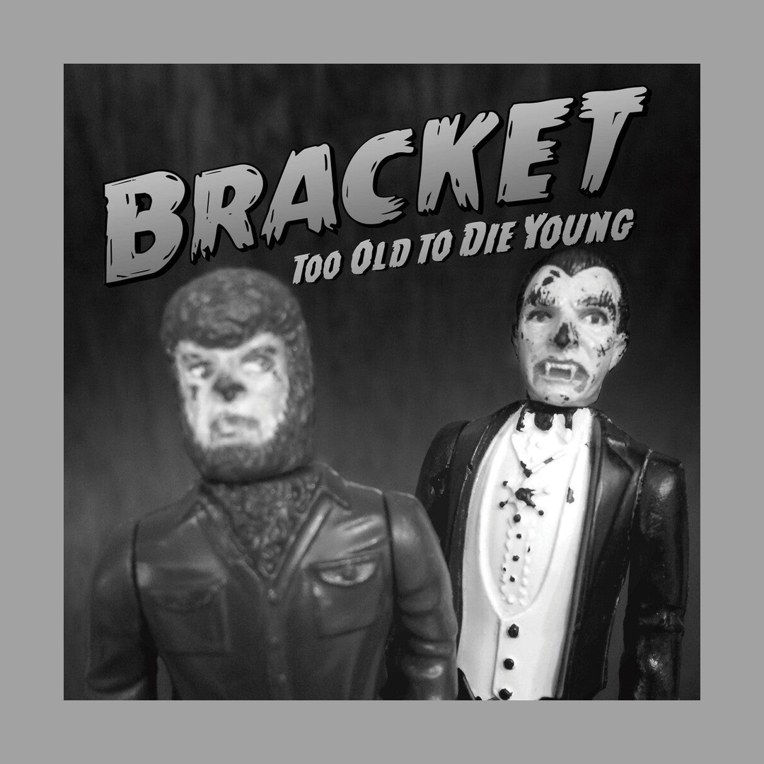 Bracket - Too Old To Die Young
