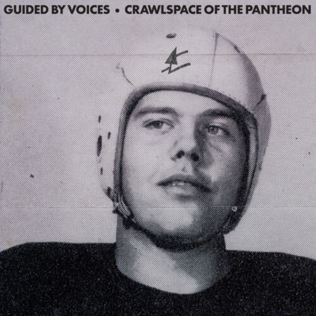 Guided By Voices - Crawlspace Of The Pantheon