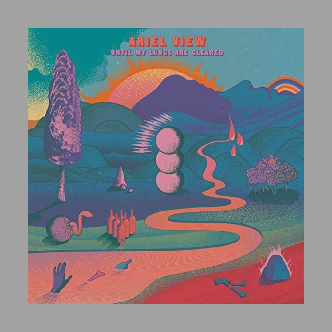 Ariel View - Until My Lungs Are Cleared