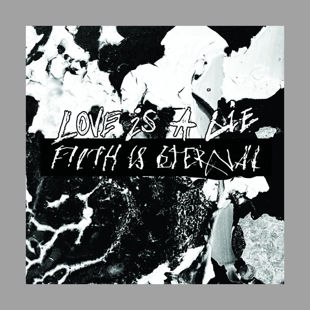 Filth Is Eternal - Love Is A Lie, Filth Is Eternal (Limited to 250)