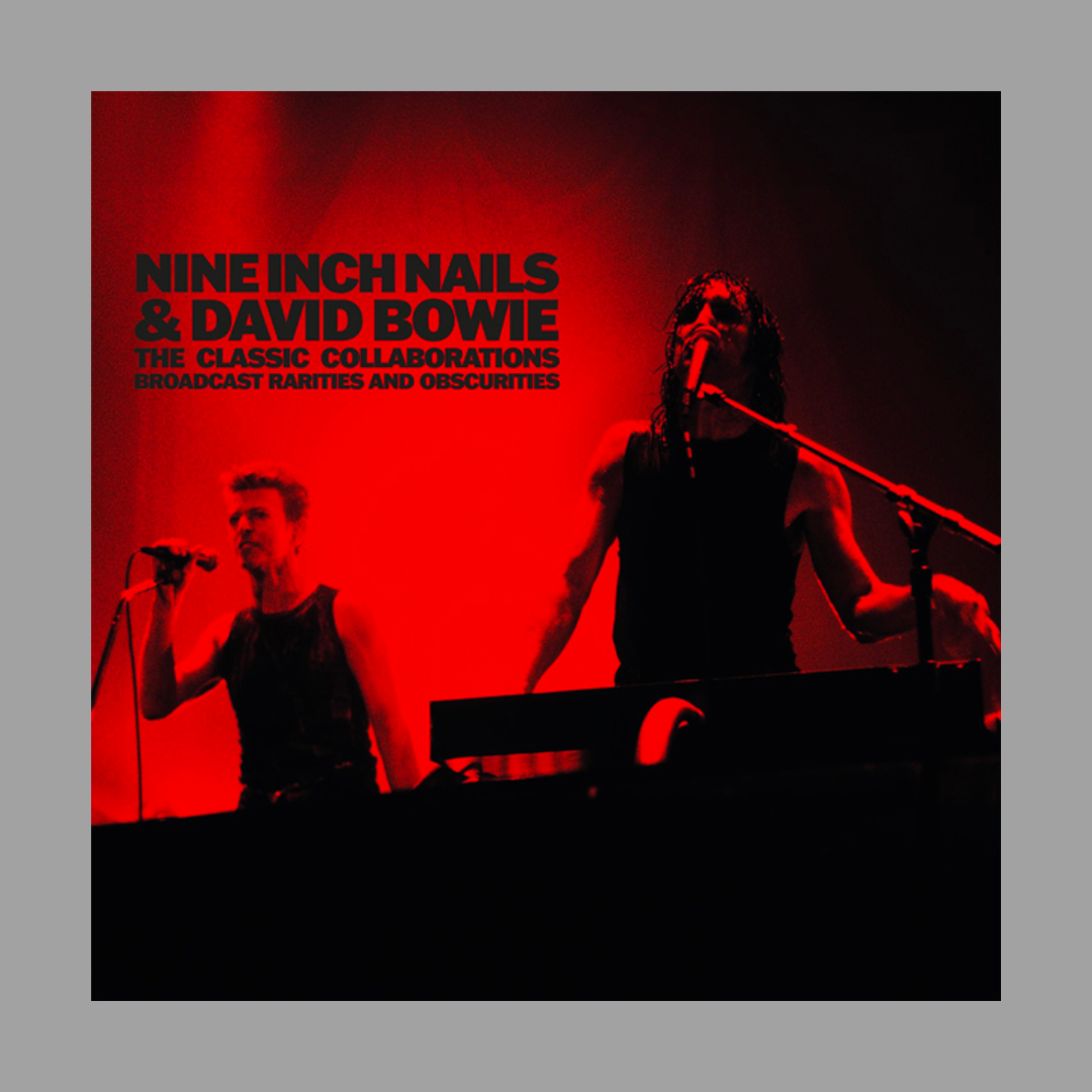 Nine Inch Nails & David Bowie - The Classic Collaborations: Broadcast Rarities & Obscurities