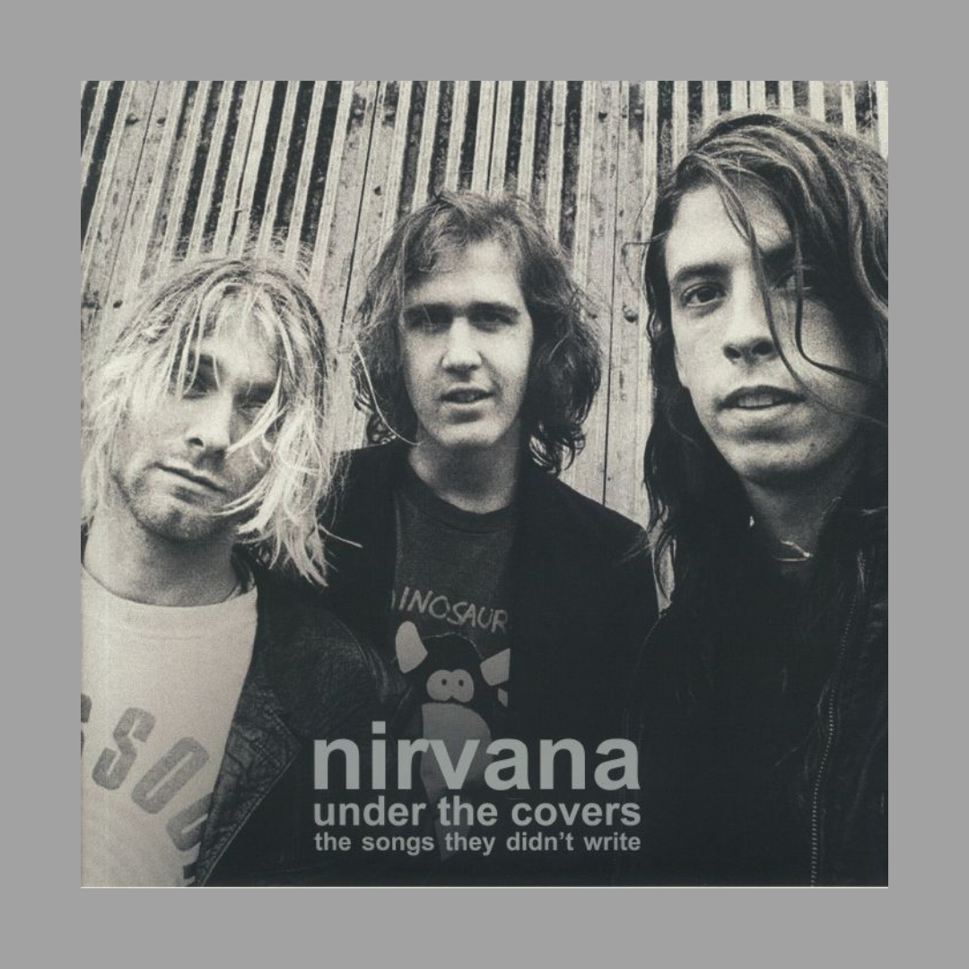 Nirvana - Under The Covers: The Songs They Didn't Write