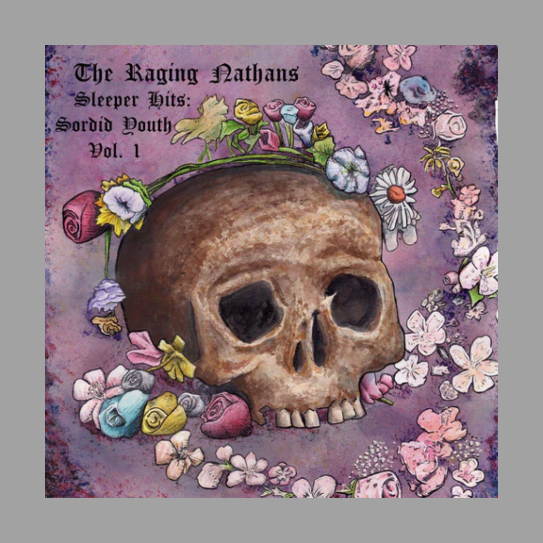 Raging Nathans - Sleeper Hits: Sordid Youth Vol. 1