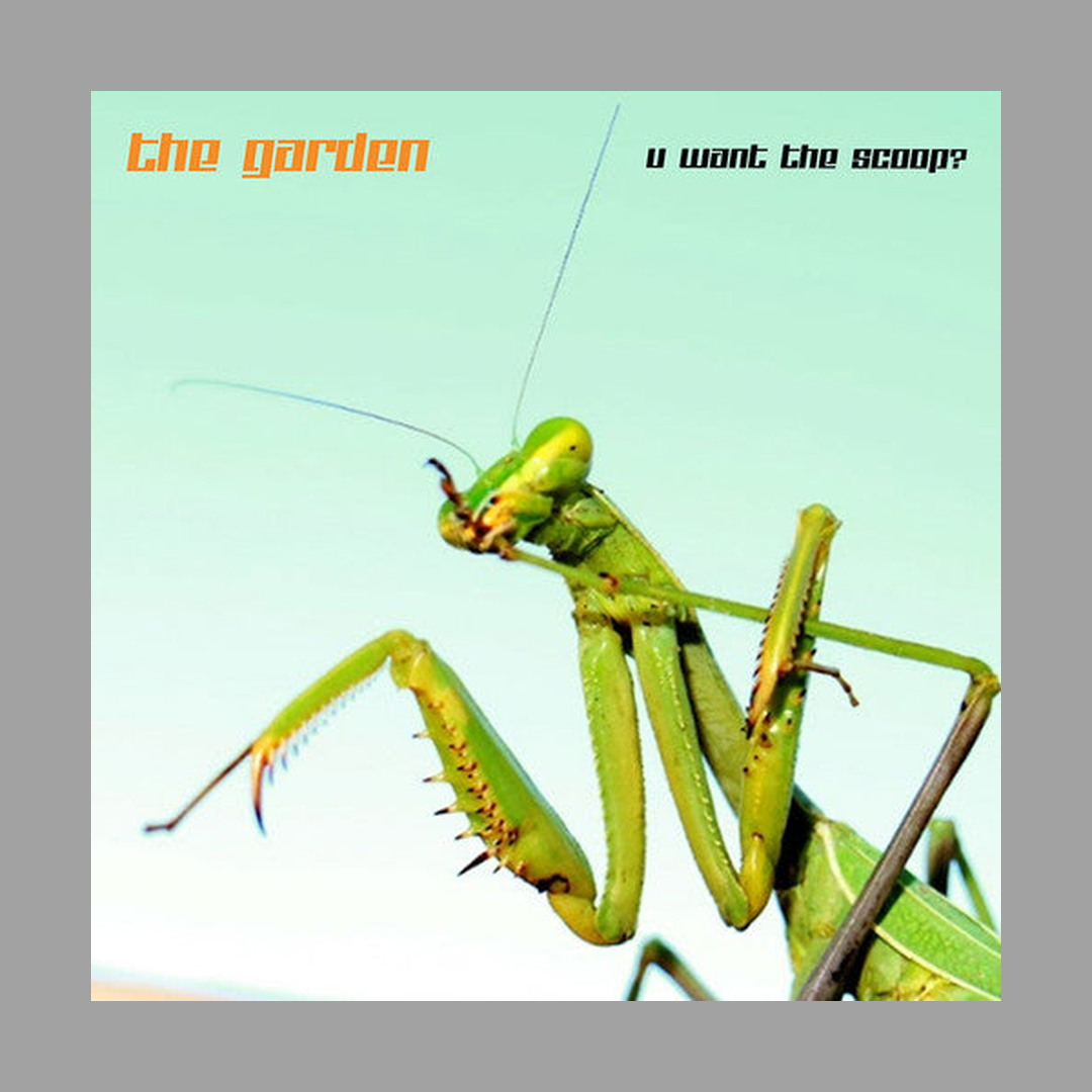 The Garden - U Want The Scoop?