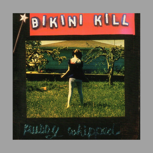 Bikini Kill - Pussy Whipped