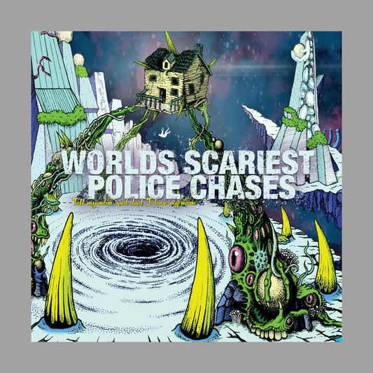 Worlds Scariest Police Chases - Tell My Mom And Dad I Love My Mom (Limited Edition of 250)