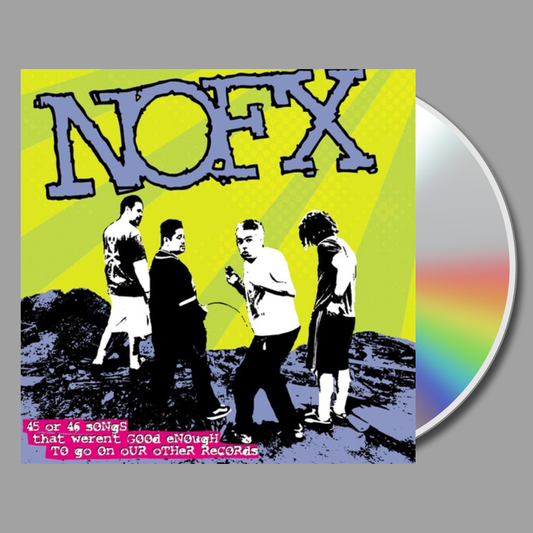 NOFX - 45 Or 46 Songs That Weren't Good Enough To Go On Our Other Records CD
