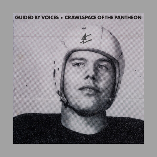 Guided By Voices - Crawlspace Of The Pantheon