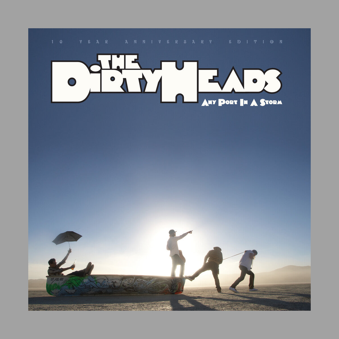 Dirty Heads - Any Port In A Storm (10 Year Anniversary Edition)