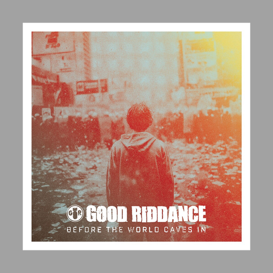 Good Riddance - Before The World Caves In