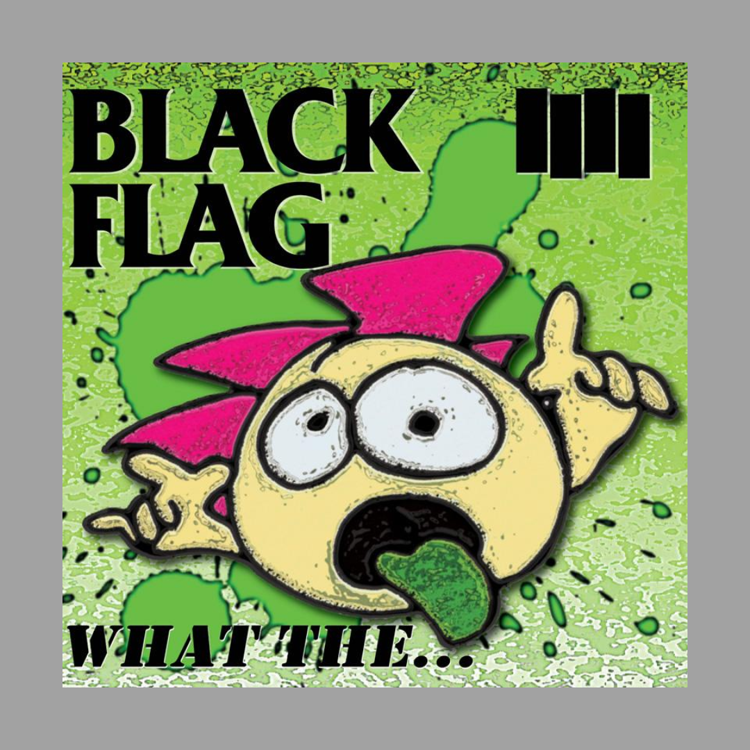 Black Flag - What The...