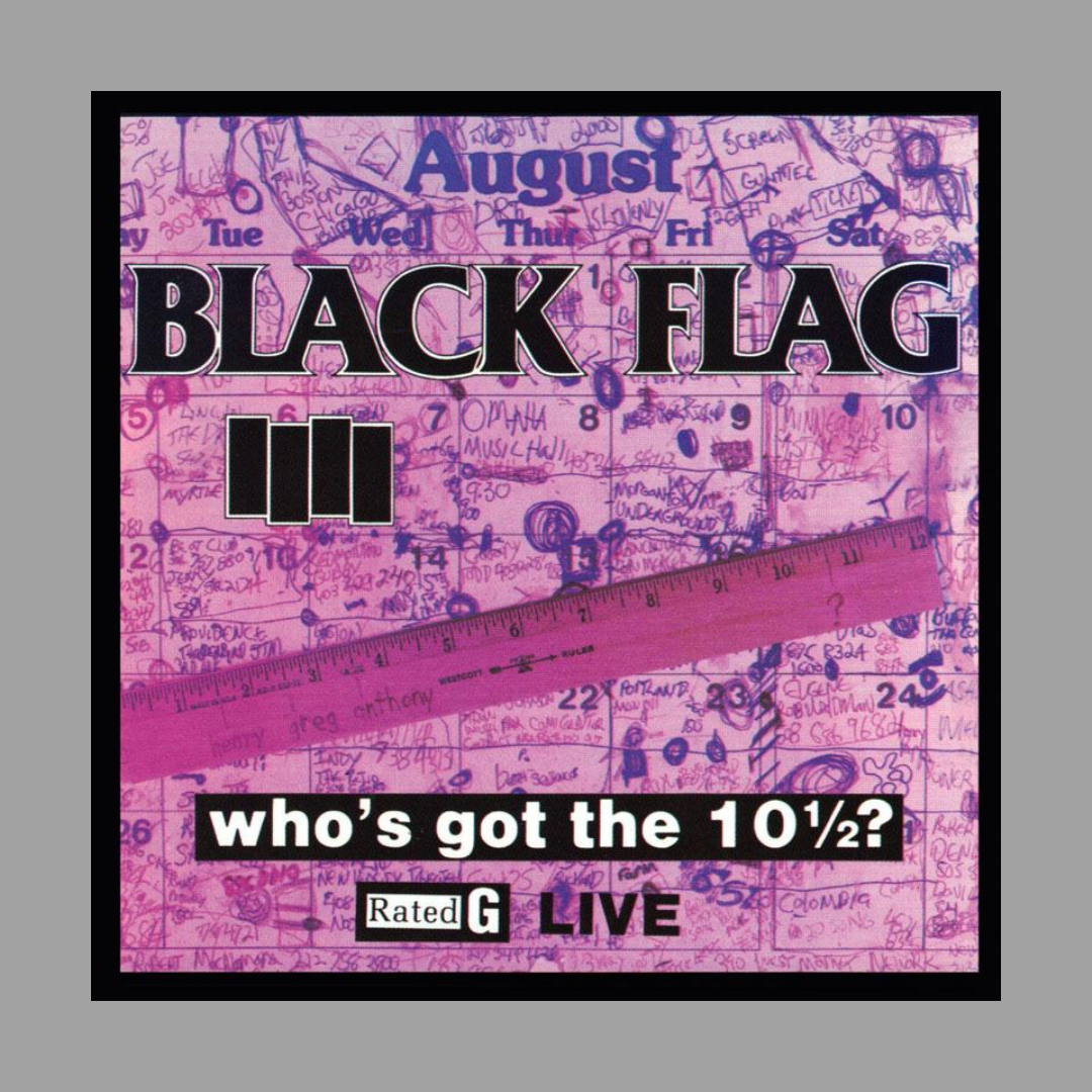 Black Flag - Who's Got The 10 1/2? Live