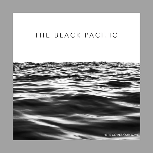 Black Pacific - Here Comes Our Wave