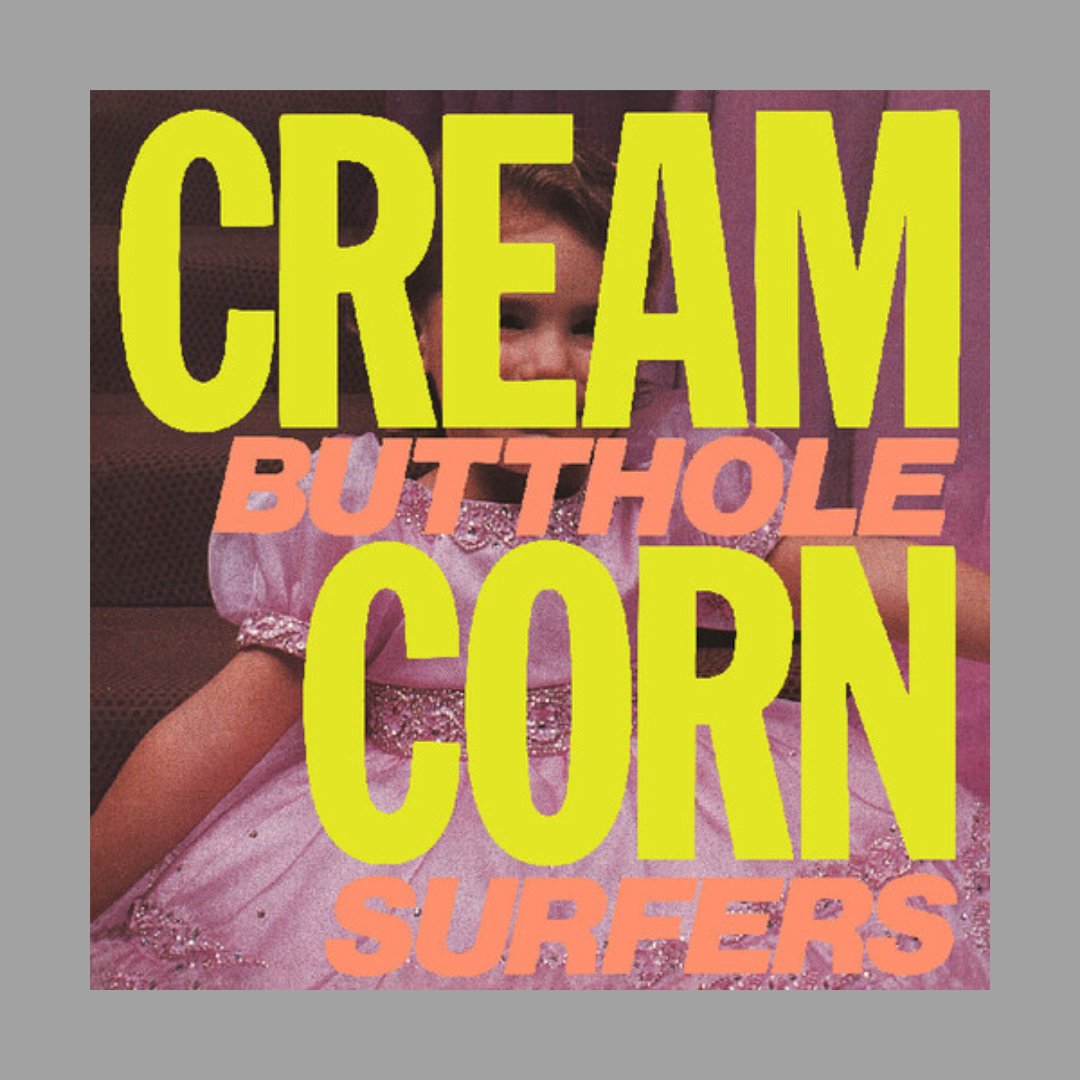 Butthole Surfers - Cream Corn From The Socket Of Davis (2024 Remaster)