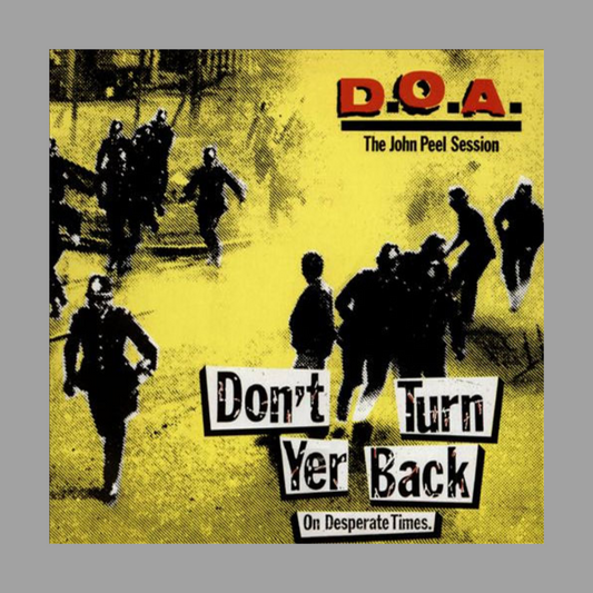 D.O.A. - Don't Turn Yer Back On Desperate Times: The John Peel Session