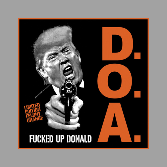 D.O.A. - Fucked Up Donald (Limited Edition of 500)