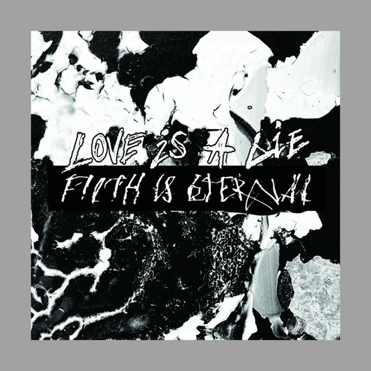 Filth Is Eternal - Love Is A Lie, Filth Is Eternal (Limited to 250)