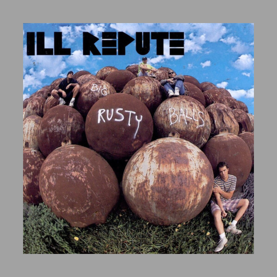 Ill Repute - Big Rusty Balls [Preorder]