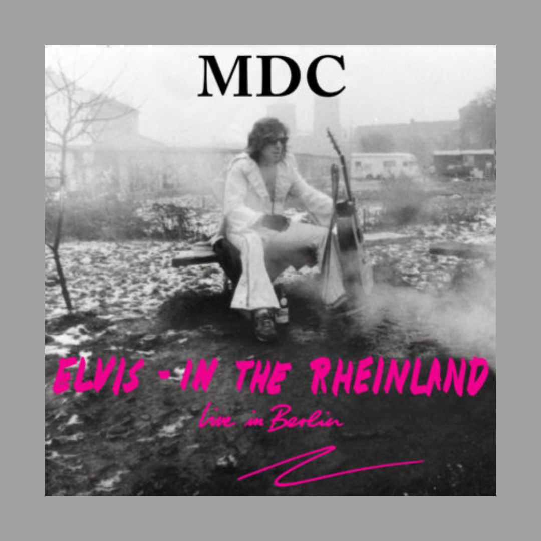 M.D.C. - Elvis In the Rheinland (Live In Berlin) (Limited Edition)