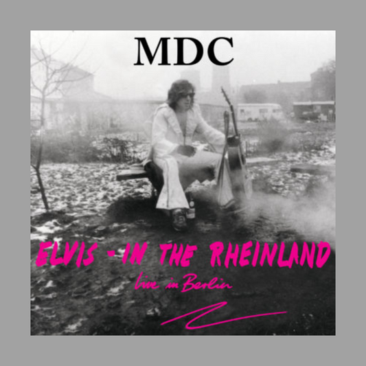 M.D.C. - Elvis In the Rheinland (Live In Berlin) (Limited Edition)