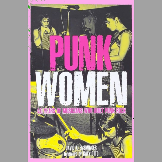 Punk Women: 40 Years of Musicians Who Built Punk Rock