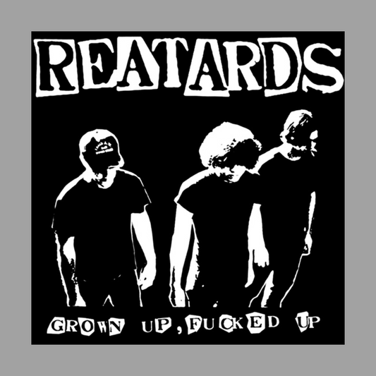 Reatards - Grow Up, Fucked Up