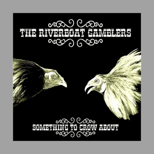 Riverboat Gamblers - Something To Crow About