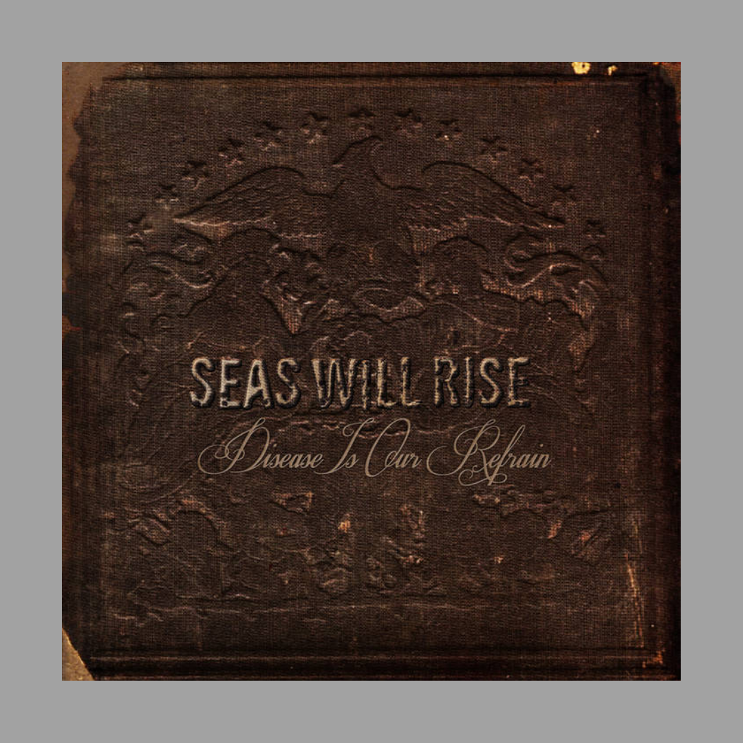 Seas Will Rise - Disease Is Our Refrain