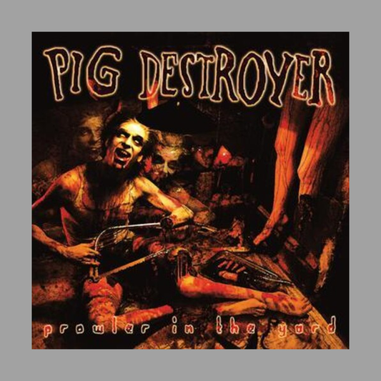 Pig Destroyer - Prowler In The Yard (Deluxe Edition)