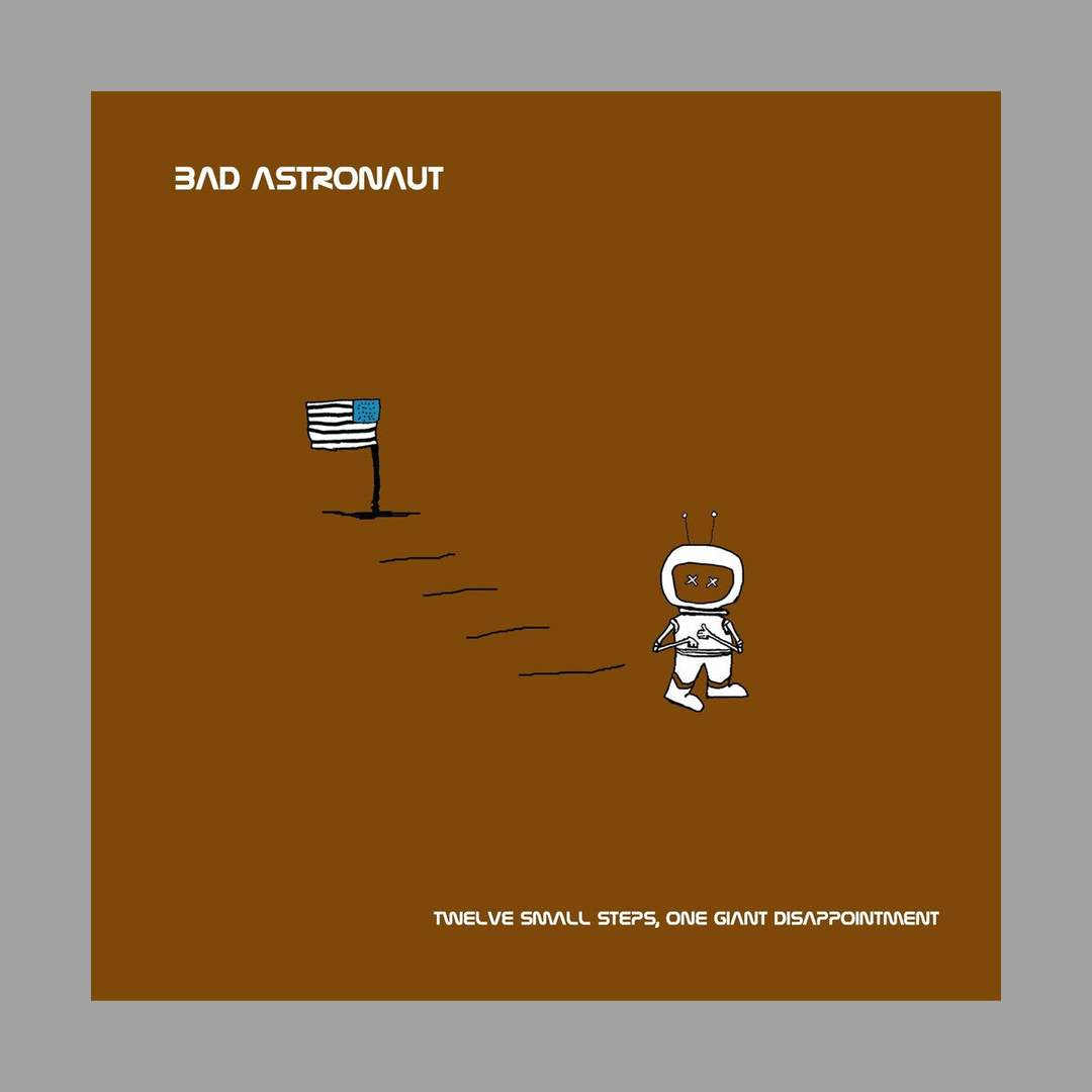 Bad Astronaut - Twelve Small Steps One Giant Disappointment