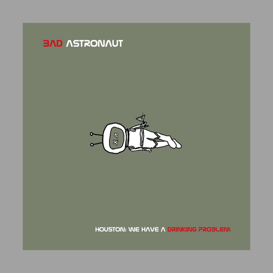 Bad Astronaut - Houston: We Have A Drinking Problem