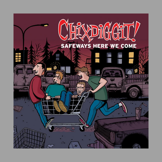 Chixdiggit! - Safeways, Here We Come