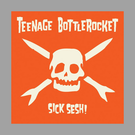Teenage Bottlerocket - Sick Sesh!